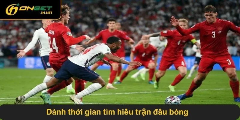 Dành thời gian tìm hiểu trận đấu bóng