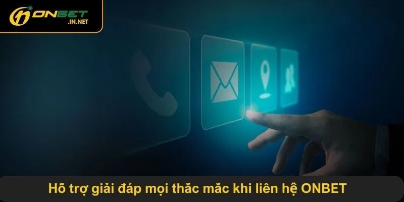 Hỗ trợ giải đáp mọi thắc mắc khi liên hệ ONBET