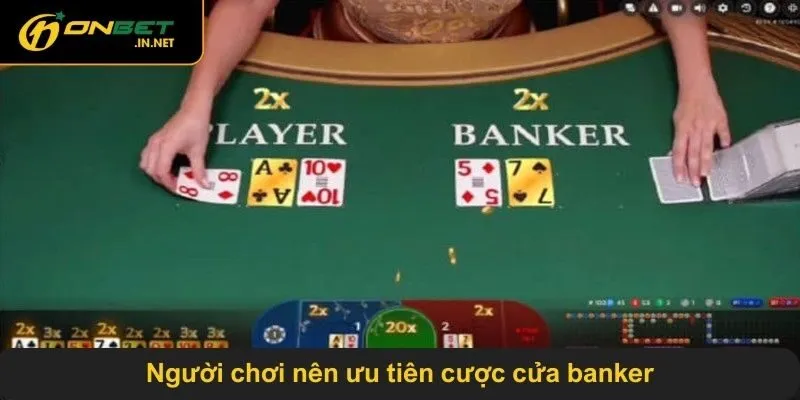 Người chơi nên ưu tiên cược cửa banker