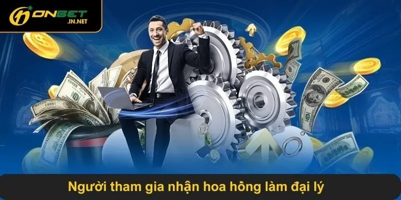 Người tham gia nhận hoa hồng làm đại lý